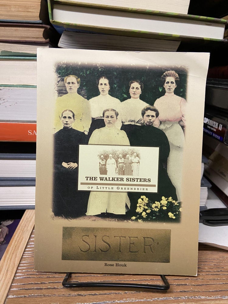 Item #68927 The Walker Sisters of Little Greenbrier. Rose Houk.