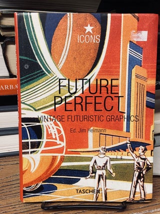 Item #68936 Future Perfect- Vintage Futuristic Graphics (Icons Series). Jim Heimann, Edited