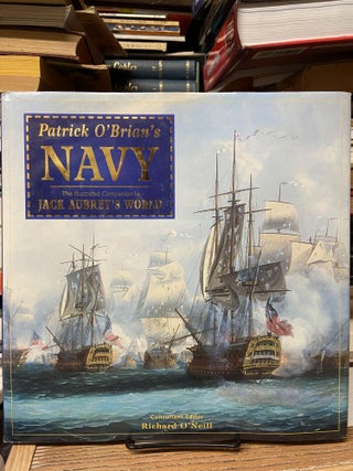 Item #68958 Patrick O'Brian's Navy: The Illustrated Companion to Jack Aubrey's World. Richard...