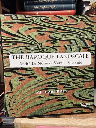 Item #69012 The Baroque Landscape- Andre Le Notre & Vaux le Vicomte. Michael Brix