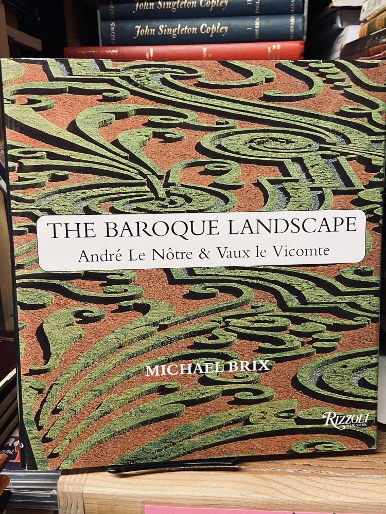 Item #69012 The Baroque Landscape- Andre Le Notre & Vaux le Vicomte. Michael Brix.