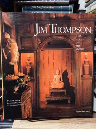 Item #69017 Jim Thompson: The House on the Klong. William Warren, Jean-Michel Beurdeley, Luca...