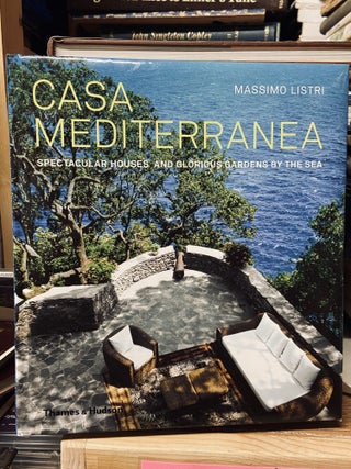 Item #69018 Casa Mediterranea: Spectacular Houses and Glorious Gardens by the Sea. Massimo Listri