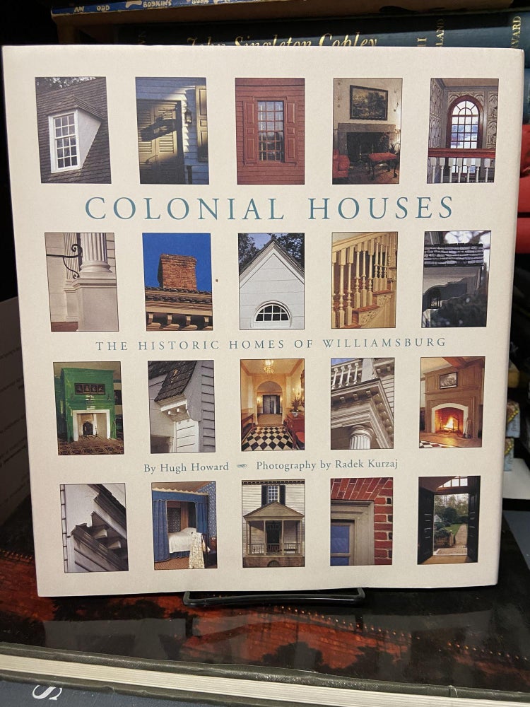 Item #69023 Colonial Houses: The Historic Homes of Williamsburg. Hugh Howard, Radek Kurzaj, Photography.