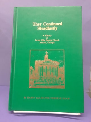 Item #69056 They Continued Steadfastly: A History of Druid Hills Baptist Church Atlanta, Georgia....