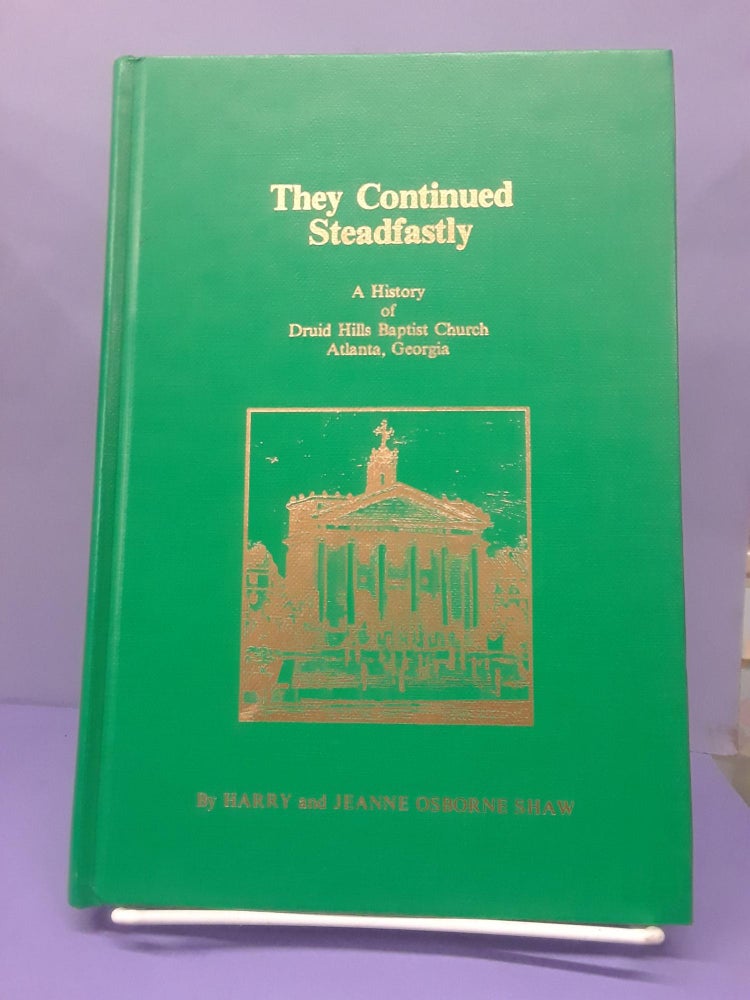 Item #69056 They Continued Steadfastly: A History of Druid Hills Baptist Church Atlanta, Georgia. Harry and Jeanne Shaw.