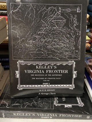 Item #69127 Kegley's Virginia Frontier: The Beginning of the Southwest, The Roanoke of Colonial...