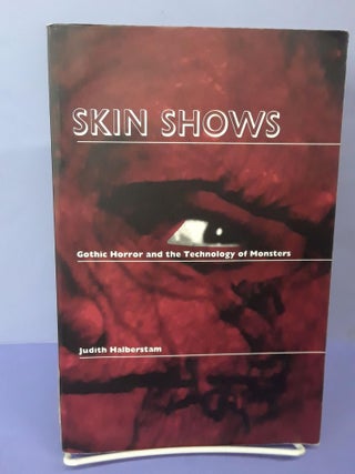 Item #69167 Skin Shows: Gothic Horror and the Technology of Monsters. Judith Halberstan
