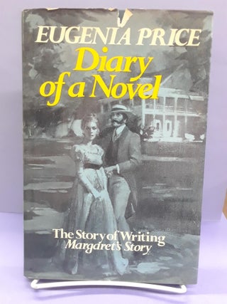 Item #69176 Diary of a Novel: The Story of Writing Margaret's Story. Eugenia Price