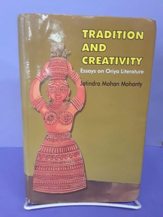 Item #69179 Tradition and Creativity: Essays on Oriya Literature. Jatindra Mohanty
