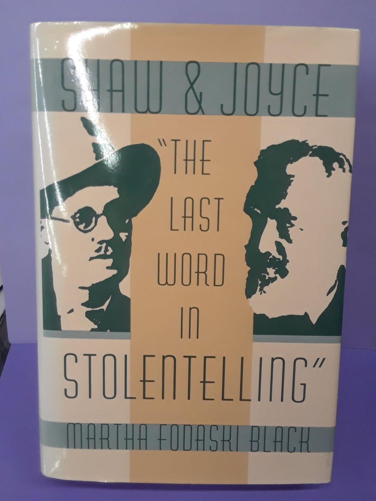 Item #69180 Shaw and Joyce: The Last Word in Stolentelling. Martha Black.