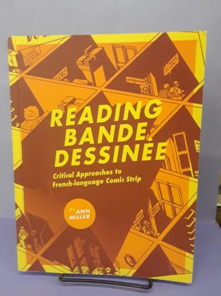 Item #69189 Reading Bande Dessinée: Critical Approaches to French-language Comic Strip. Ann Miller