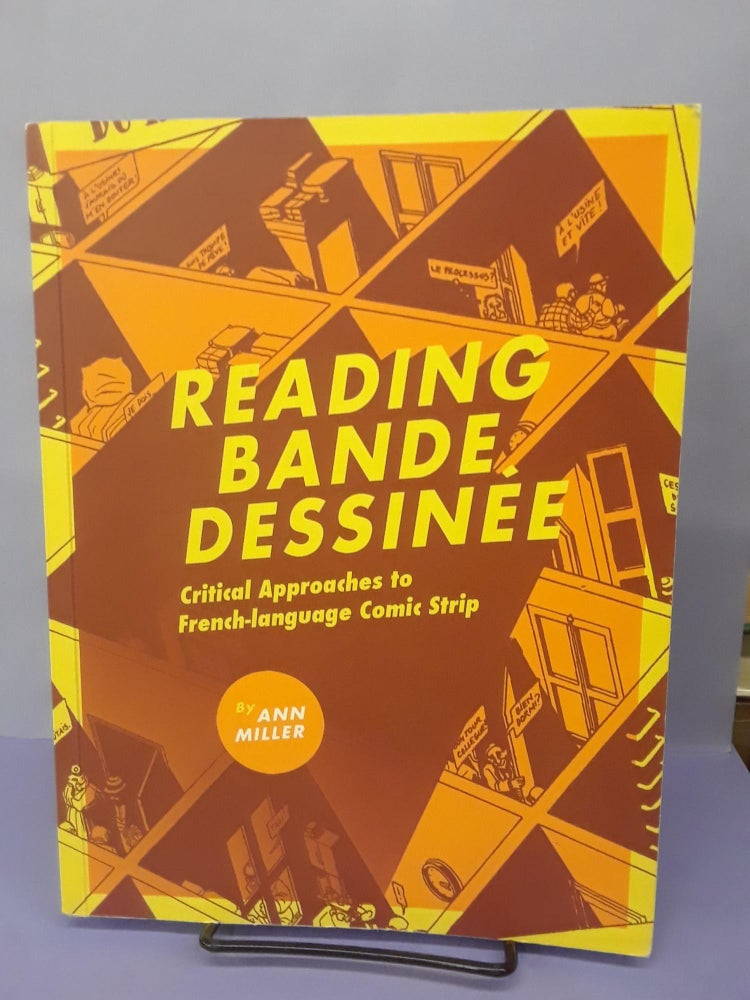 Item #69189 Reading Bande Dessinée: Critical Approaches to French-language Comic Strip. Ann Miller.