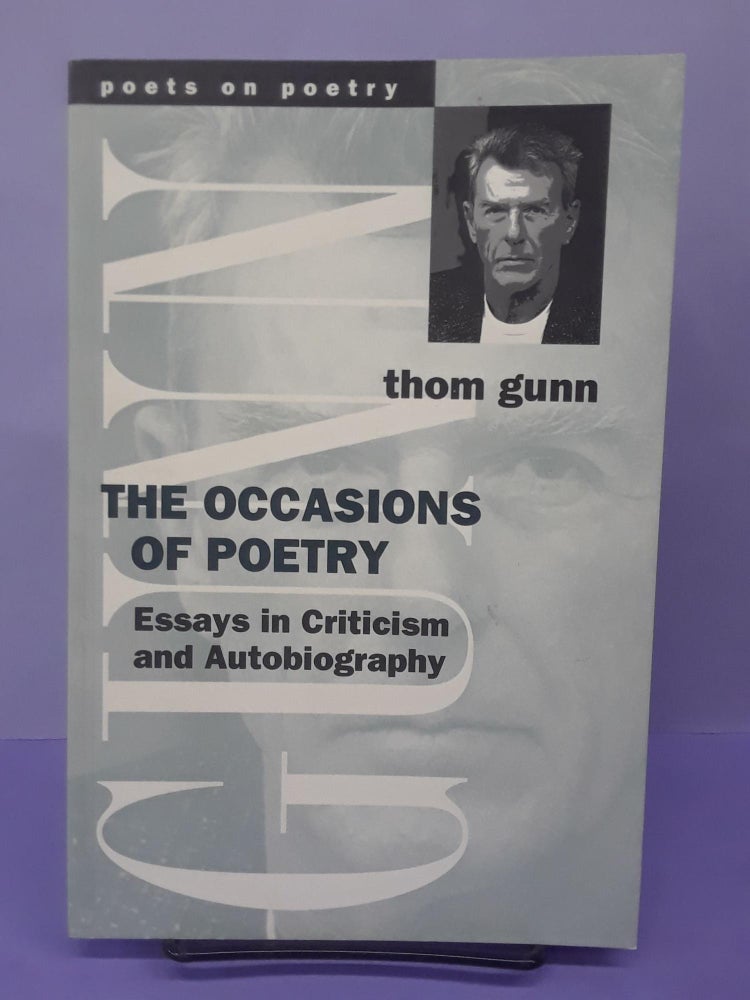 Item #69191 The Occasions of Poetry: Essays in Criticism and Autobiography. Thom Gunn.