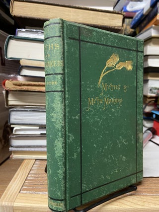 Item #69235 Myths and Myth-Makers: Old Tales and Superstitions Interpreted by Comparative...