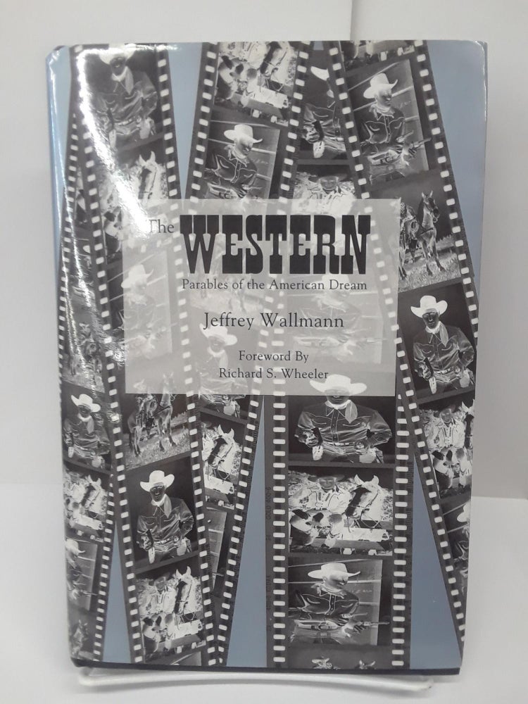 Item #69243 The Western: Parables of the American Dream. Jeffrey Wallmann.