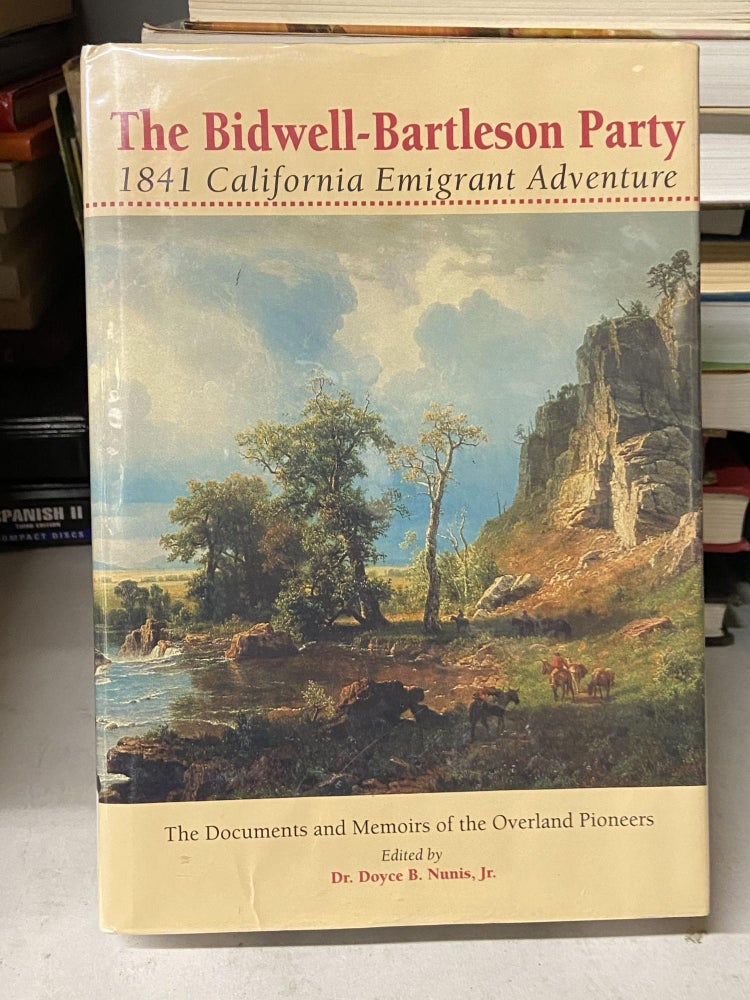 Item #69265 The Bidwell-Bartleson Party: 1841 California Emigrant Adventure. Dr. Doyce B. Nunis Jr., Edited.