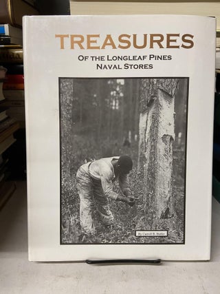Item #69274 Treasures of the Longleaf Pines: Naval Stores. Caroll B. Butler