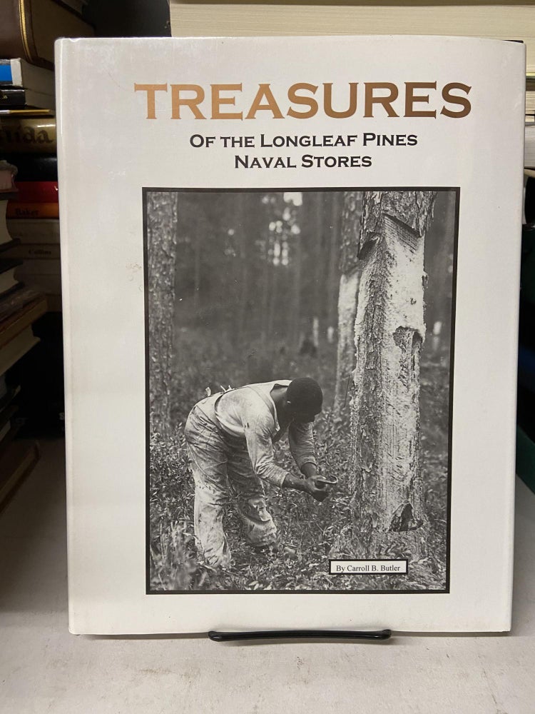 Item #69274 Treasures of the Longleaf Pines: Naval Stores. Caroll B. Butler.