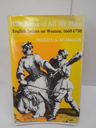 Item #69286 The Brink of All We Hate: English Satire on Women, 1660-1750. Felicity Nussbaum