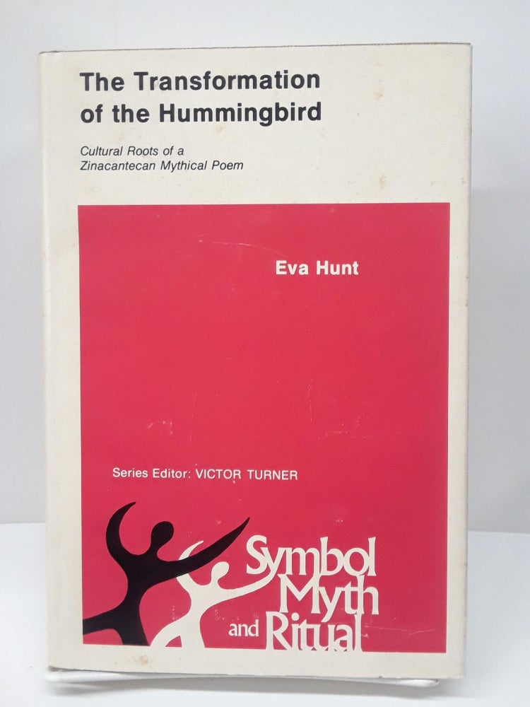 Item #69305 The Transformation of the Hummingbird: Cultural Roots of a Zinacantecan Mythical Poem. Eva Hunt.