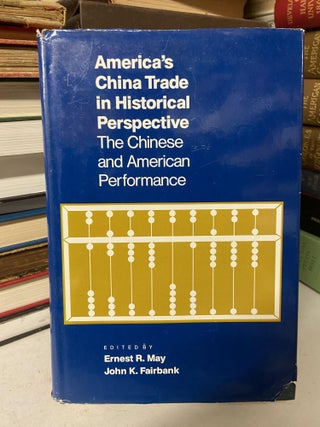 Item #69327 America's China Trade in Historical Perspective: The Chinese and American...