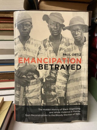 Item #69330 Emancipation Betrayed. Paul Ortiz