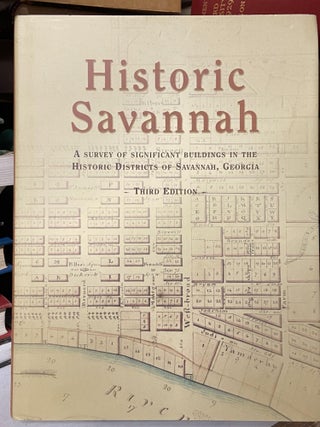 Item #69334 Historic Savannah: A Survey of Significant Buildings in the Historic Districts of...