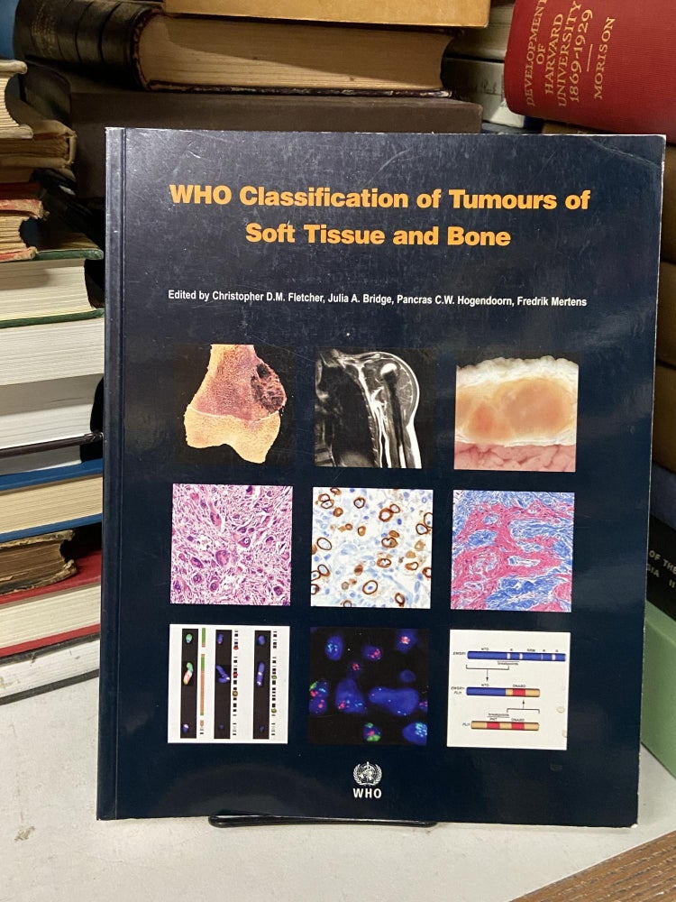 Item #69342 WHO Classification of Tumours of Soft Tissue and Bone (Fourth Edition). Christopher Fletcher, Julia Bridge, Pancras Hogendoorn, Fredrik Mertens.