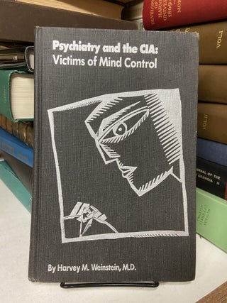 Item #69370 Psychiatry and the CIA: Victims of Mind Control. Harvey M. Weinstein