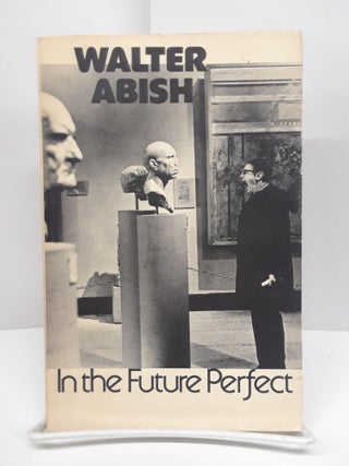 Item #69384 In the Future Perfect. Walter Abish