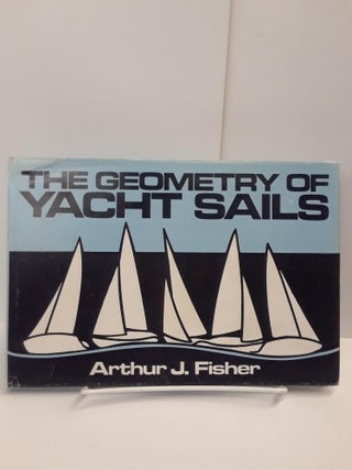 Item #69408 The Geometry of Yacht Sails. Arthur Fisher