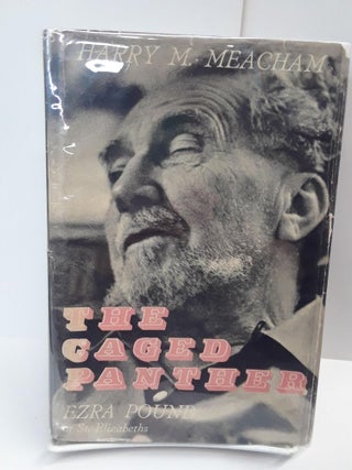 Item #69413 The Caged Panther: Ezra Pound at Saint Elizabeth's. Harry Meacham