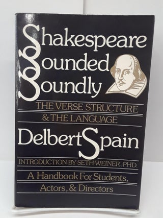 Item #69447 Shakespeare Sounded Soundly: The Verse Structure and the Language. Delbert Spain