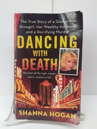 Item #69456 Dancing with Death: The True Story of a Glamorous Showgirl, Her Wealthy Husband, and...