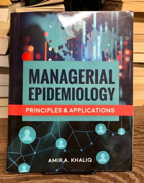 Item #69474 Managerial Epidemiology: Principles and Applications. Amir A. Khaliq.
