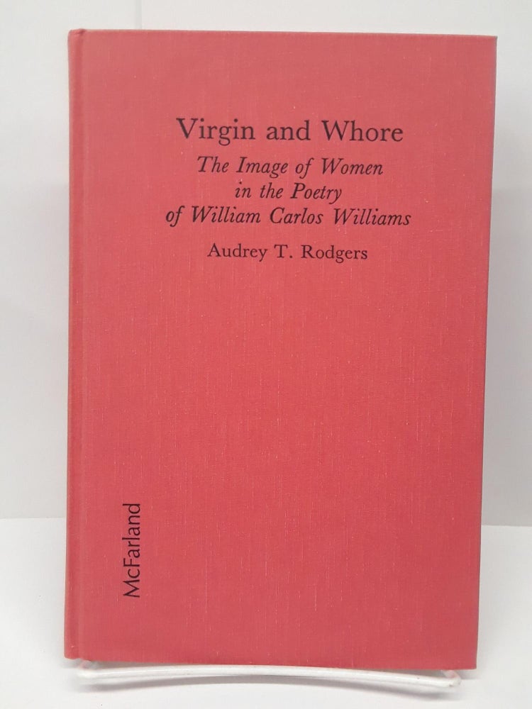 Item #69479 Virgin and Whore: The Image of Women in the Poetry of William Carlos Williams. Audrey Rodgers.