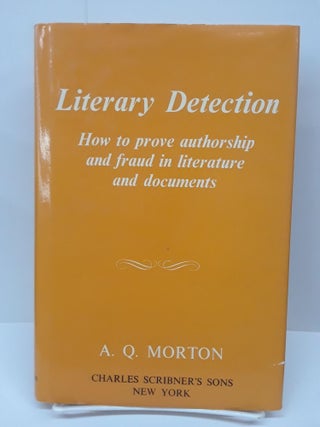 Item #69481 Literary Detection: How to Prove Authorship and Fraud in Literature and Documents. A....