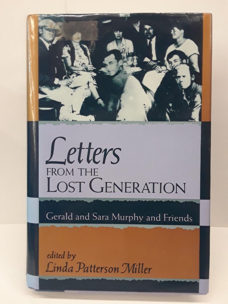 Item #69484 Letters from the Lost Generation: Gerald and Sara Murphy and Friends. Linda Miller.