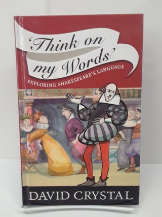 Item #69501 Think On My Words': Exploring Shakespeare's Language. David Crystal