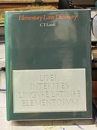 Item #69511 An Elementary Latin Dictionary with Brief Help for Latin Readers. C. T. Lewis