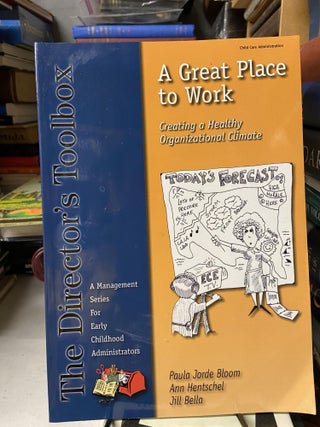 Item #69512 A Great Place to Work: Creating a Healthy Organizational Climate. Paula Jorde Bloom,...