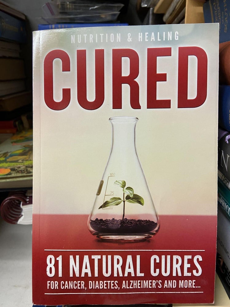 Item #69513 Cured- 81 Natural Cures for Cancer, Diabetes, Alzheimer's and More