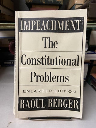 Item #69522 Impeachment: The Constitutional Problems. Raoul Berger
