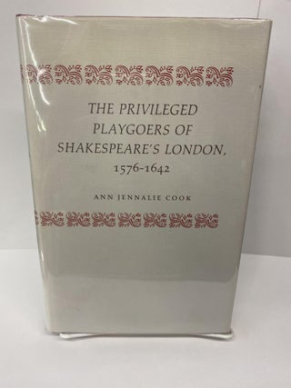 Item #69554 The Privileged Playgoers of Shakespeare's London, 1576-1642. Ann Jennalie Cook