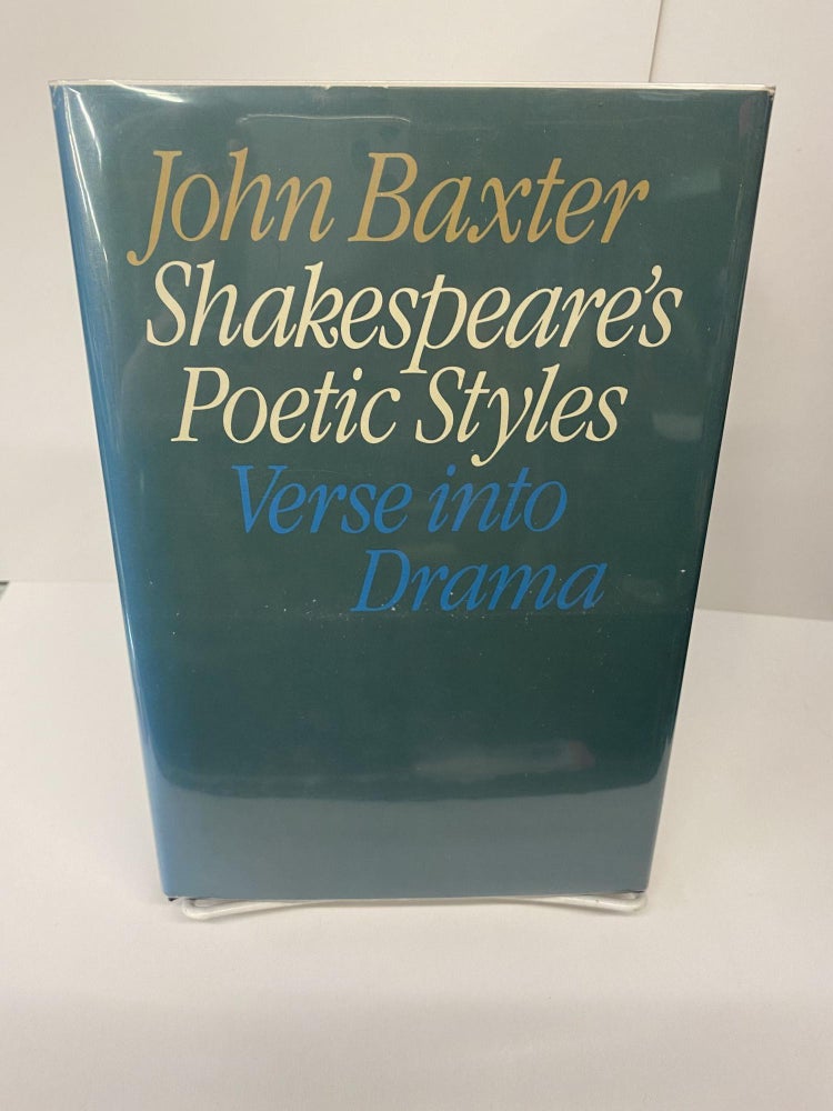 Item #69556 Shakespeare's Poetic Styles: Verse Into Drama. John Baxter.