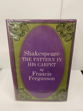 Item #69559 Shakespeare: The Pattern in His Carpet. Francis Fergusson