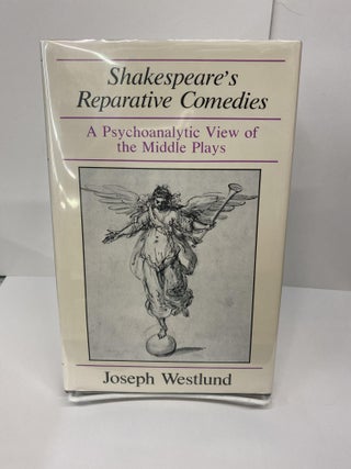Item #69560 Shakespeare's Reparative Comedies: A Psychoanalytic View of the Middle Plays. Joseph...