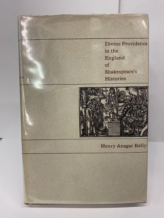 Item #69562 Divine Providence in the England of Shakespeare's Histories. Henry Ansgar Kelly