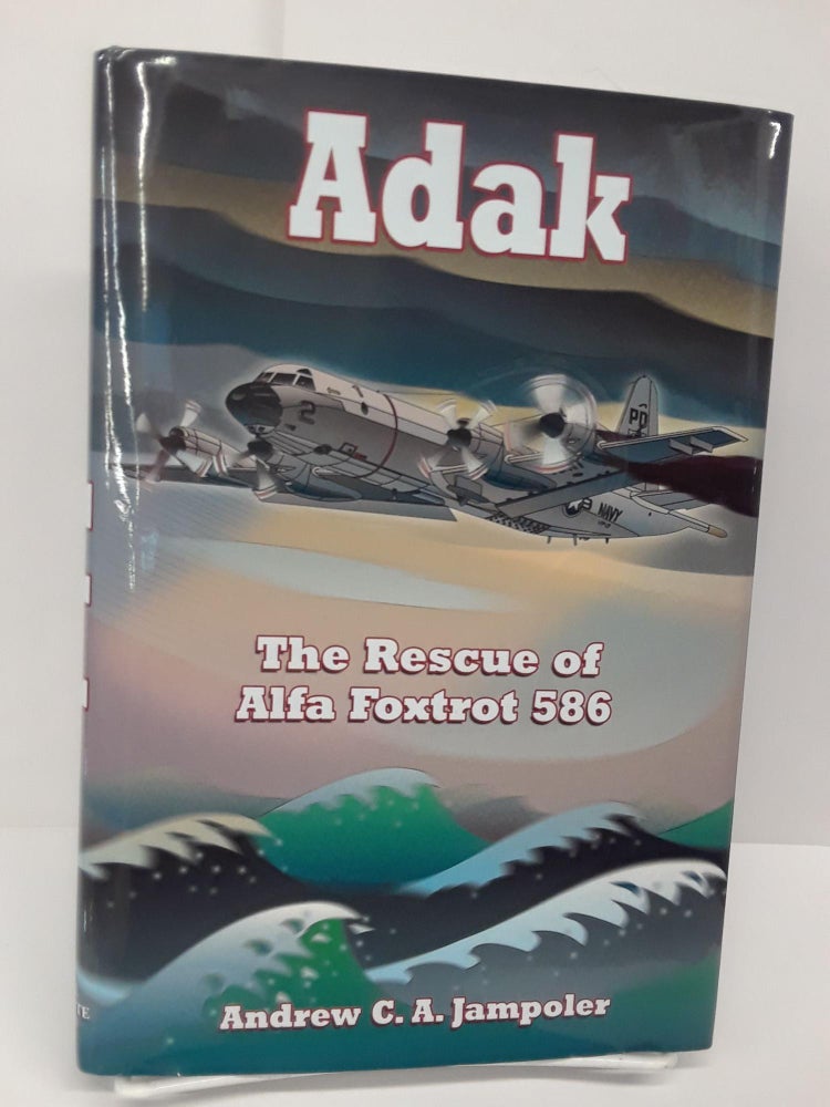 Item #69580 Adak: The Rescue of Alfa Foxtrot 586. Andrew Jampoler.